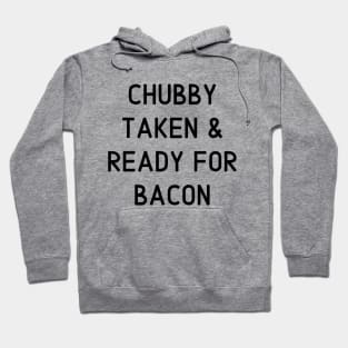 Chubby Taken & Ready for Bacon Hoodie